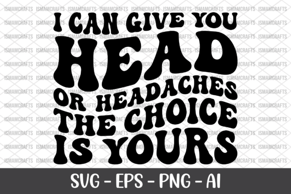 I Can Give You Head or Headaches SVG: A Designer’s Review