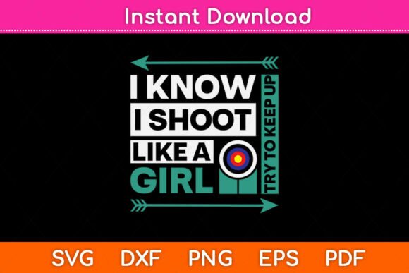 I Know I Shoot Like a Girl Funny Svg Png Review