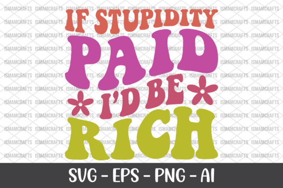 Retro Humor Meets Stitch: Reviewing If Stupidity Paid I d Be Rich Retro SVG